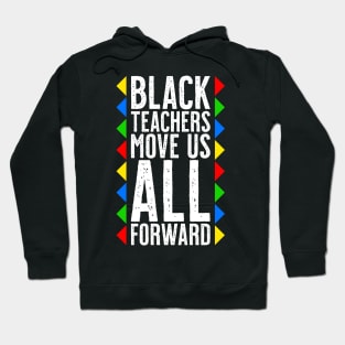 Black Teachers Move Us All Forward - Black History Month Hoodie